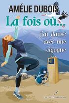 Couverture du livre « La fois où... j'ai dansé avec une cigogne » de Amelie Dubois aux éditions Les Editeurs Reunis