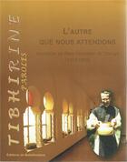 Couverture du livre « Les cahiers de tibhirine Tome 2 ; l'autre que nous attendons ; homélies de père Christian de Chergé (1970-1996) » de Christian De Cherge aux éditions Bellefontaine