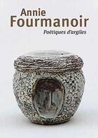 Couverture du livre « Annie Fourmanoir ; poétiques d'argiles » de Laure Chabanne aux éditions La Revue De La Ceramique Et Du Verre