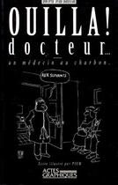 Couverture du livre « Ouilla ! docteur... ; un médecin au charbon » de Jean Dautriat aux éditions Actes Graphiques