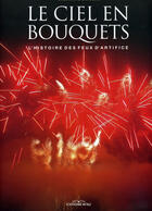 Couverture du livre « Le ciel en bouquets ; l'histoire des feux d'artifices » de Stephane Dirickx aux éditions Ronald Hirle