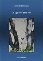 Couverture du livre « La ligne de faiblesse » de Germain Rehlinger aux éditions Unicite