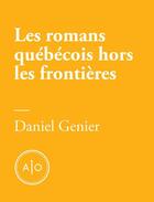 Couverture du livre « Les romans québécois hors les frontières » de Daniel Genier aux éditions Atelier 10