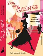 Couverture du livre « Yes, you cannes ; amour, paillettes et tapis rouge » de Marie Laurence De Rochefort aux éditions Marie Laurence De Rochefort