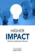 Couverture du livre « Higher impact : charisma, leadership, influence » de Sandrine Meyfret aux éditions Sandrine Meyfret
