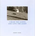 Couverture du livre « Robert adams i hear the leaves and love the light » de Robert Adams aux éditions Nazraeli