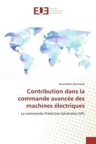 Couverture du livre « Contribution dans la commande avancee des machines electriques - la commande predictive generalise g » de Boumalha Noureddine aux éditions Editions Universitaires Europeennes