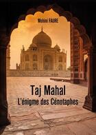 Couverture du livre « Taj Mahal : l'énigme des cénotaphes » de Mohini Faure aux éditions Baudelaire