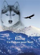 Couverture du livre « Balto : un cadeau pour Noël » de Jose Peloille-Pierry aux éditions Baudelaire