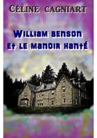 Couverture du livre « William Benson et le manoir hanté » de Celine Cagniart aux éditions Librinova