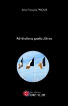 Couverture du livre « Révélations particulières » de Jean-Francois Faroux aux éditions Chapitre.com
