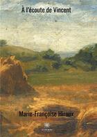Couverture du livre « À l'écoute de Vincent » de Marie-Francoise Hiroux aux éditions Le Lys Bleu