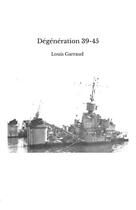 Couverture du livre « Degeneration 39-45 » de Garraud Louis aux éditions Thebookedition.com