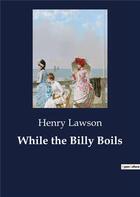 Couverture du livre « While the Billy Boils » de Lawson Henry aux éditions Culturea