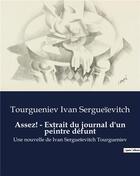 Couverture du livre « Assez! - Extrait du journal d'un peintre défunt : Une nouvelle de Ivan Sergueïevitch Tourgueniev » de Tourgueniev Ivan Sergueïevitch aux éditions Culturea