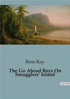 Couverture du livre « The Go Ahead Boys On Smugglers' Island » de Ross Kay aux éditions Culturea
