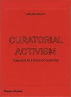 Couverture du livre « Curatorial activism ; towards an ethics of curating » de Maura Reilly aux éditions Thames & Hudson