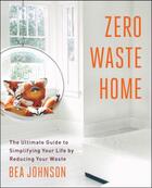 Couverture du livre « Zero Waste Home » de Bea Johnson aux éditions Scribner