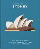 Couverture du livre « THE LITTLE BOOK OF SYDNEY: THE WORLD''S MOST BEAUTIFUL HARBOUR CITY AN - THE LITTLE BOOK OF... » de  aux éditions Welbeck