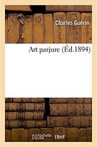 Couverture du livre « Art parjure » de Charles Guerin aux éditions Hachette Bnf