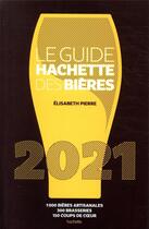 Couverture du livre « Le guide Hachette des bières ; 1000 bières artisanales, 300 brasseries, 150 coups de coeur (édition 2021) » de Elisabeth Pierre aux éditions Hachette Pratique