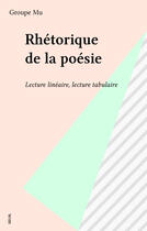 Couverture du livre « Rhetorique de la poesie. lecture tabulaire, lecture lineaire » de Groupe Mu aux éditions Seuil (reedition Numerique Fenixx)