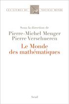 Couverture du livre « Le monde des mathématiques » de Pierre-Michel Menger et Pierre Verschueren aux éditions Seuil