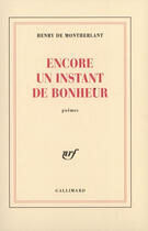 Couverture du livre « Encore un instant de bonheur » de Henry De Montherlant aux éditions Gallimard (patrimoine Numerise)