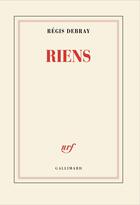 Couverture du livre « Riens » de Regis Debray aux éditions Gallimard