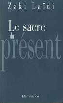 Couverture du livre « Le sacre du présent » de Zaki Laidi aux éditions Flammarion