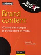 Couverture du livre « Brand content ; comment les marques se transforment en médias » de Daniel Bo et Matthieu Guevel aux éditions Dunod