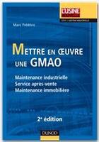 Couverture du livre « Mettre en oeuvre une GMAO ; maintenance industrielle, service après-vente, maintenance immobilière (2e édition) » de Marc Frederic aux éditions Dunod