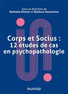 Couverture du livre « Corps et socius : 12 études de cas en psychopathologie » de Nathalie Dumet et Barbara Smaniotto aux éditions Dunod