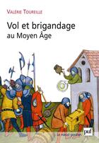 Couverture du livre « Vol et brigandage au moyen âge » de Valerie Toureille aux éditions Puf