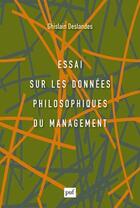 Couverture du livre « Essai sur les données philosophiques du management » de Ghislain Deslandes aux éditions Puf