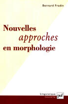 Couverture du livre « Nouvelles approches en morphologie » de Bernard Fradin aux éditions Puf