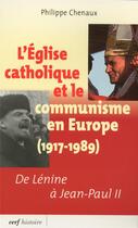 Couverture du livre « L'église catholique et le communisme en Europe (1917-1989) ; de Lénine à Jean-Paul II » de Philippe Chenaux aux éditions Cerf