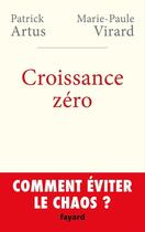 Couverture du livre « Croissance zéro ; comment éviter le chaos? » de Artus/Patrick et Marie Paule Virard aux éditions Fayard
