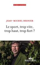 Couverture du livre « Le sport : trop vite, trop haut, trop fort ? » de Jean-Michel Besnier aux éditions Robert Laffont