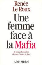 Couverture du livre « Une femme face à la Mafia » de Jean-Charles Le Roux et Renee Le Roux aux éditions Albin Michel