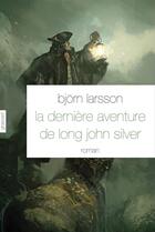 Couverture du livre « La dernière aventure de Long John Silver » de Bjorn Larsson aux éditions Grasset