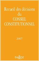 Couverture du livre « Recueil des décisions du conseil constitutionnel 2007 » de Conseil Consitutionn aux éditions Dalloz