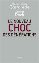 Couverture du livre « Le nouveau choc des générations » de Marie-France Castarède et Samuel Dock aux éditions Plon
