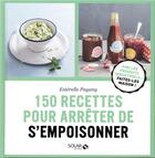 Couverture du livre « 150 recettes pour arrêter de s'empoisonner » de Esterelle Payany aux éditions Solar