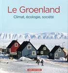 Couverture du livre « Le Groenland ; climats, écologie, société » de  aux éditions Cnrs