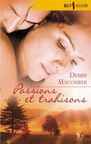 Couverture du livre « Passions et trahisons » de Debbie Macomber aux éditions Harlequin