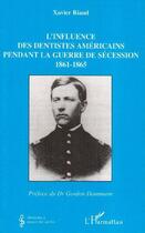 Couverture du livre « Influence des dentistes américains pendant la guerre de sécession » de Xavier Riaud aux éditions L'harmattan