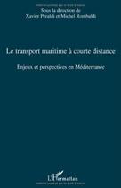 Couverture du livre « Le transport maritime à courte distance ; enjeux et perspectives en Méditerranée » de Xavier Peraldi et Michel Rombaldi aux éditions L'harmattan