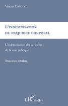 Couverture du livre « Indemnisation du préjudice corporel ; indemnisation des accidents (3e édition) » de Vincent Dang Vu aux éditions Editions L'harmattan