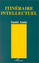 Couverture du livre « Itinéraire intellectuel » de Samir Amin aux éditions Editions L'harmattan